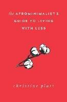 The Afrominimalist's Guide to Living with Less - Christine Platt - cover