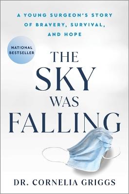 The Sky Was Falling: A Young Surgeon's Story of Bravery, Survival, and Hope - Cornelia Griggs - cover
