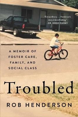 Troubled: A Memoir of Foster Care, Family, and Social Class - Rob Kim Henderson - cover