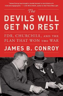 The Devils Will Get No Rest: FDR, Churchill, and the Plan That Won the War - James B. Conroy - cover