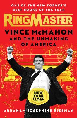 Ringmaster: Vince McMahon and the Unmaking of America - Abraham Josephine Riesman - cover