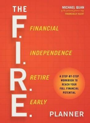 The F.I.R.E. Planner: A Step-By-Step Workbook to Reach Your Full Financial Potential - Michael Quan - cover