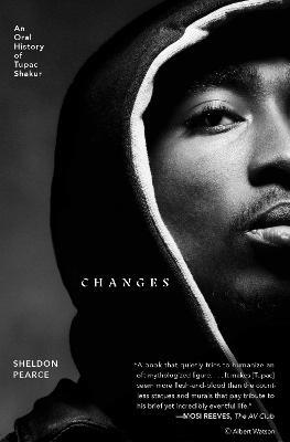 Changes: An Oral History of Tupac Shakur - Sheldon Pearce - cover