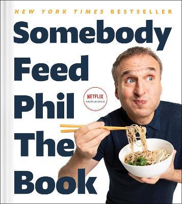 Somebody Feed Phil the Book: Untold Stories, Behind-The-Scenes Photos and Favorite Recipes: A Cookbook - Phil Rosenthal,Jenn Garbee - cover