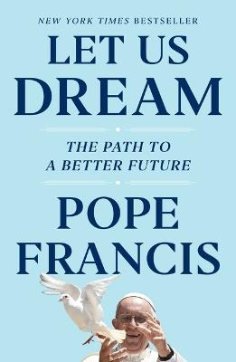 Let Us Dream: The Path to a Better Future - Pope Francis,Austen Ivereigh - cover