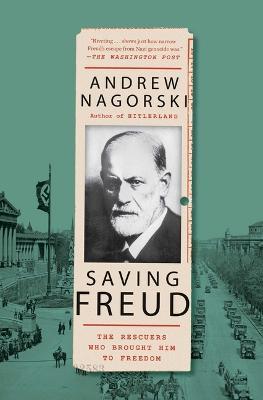 Saving Freud: The Rescuers Who Brought Him to Freedom - Andrew Nagorski - cover
