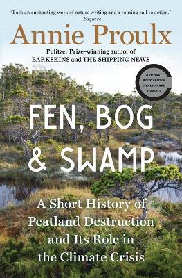 Fen, Bog and Swamp: A Short History of Peatland Destruction and Its Role in the Climate Crisis - Annie Proulx - cover