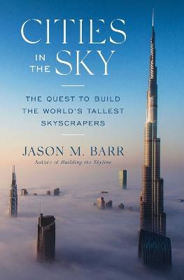Cities in the Sky: The Quest to Build the World's Tallest Skyscrapers - Jason M. Barr - cover
