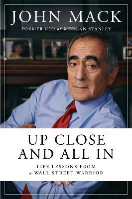 Up Close and All In: Life Lessons from a Wall Street Warrior - John Mack - cover