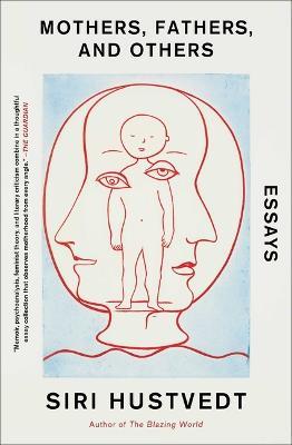 Mothers, Fathers, and Others: Essays - Siri Hustvedt - cover