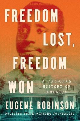 Freedom Lost, Freedom Won: A Personal History of America - Eugene Robinson - cover