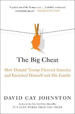 The Big Cheat: How Donald Trump Fleeced America and Enriched Himself and His Family - David Cay Johnston - cover