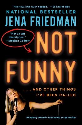 Not Funny: … And Other Things I've Been Called - Jena Friedman - cover