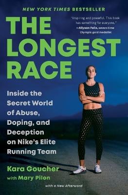 The Longest Race: Inside the Secret World of Abuse, Doping, and Deception on Nike's Elite Running Team - Kara Goucher - cover