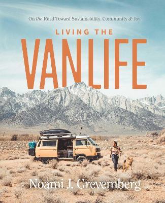 Living the Vanlife: On the Road Toward Sustainability, Community, and Joy - Noami Grevemberg - cover
