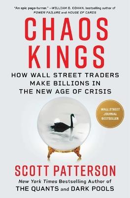 Chaos Kings: How Wall Street Traders Make Billions in the New Age of Crisis - Scott Patterson - cover