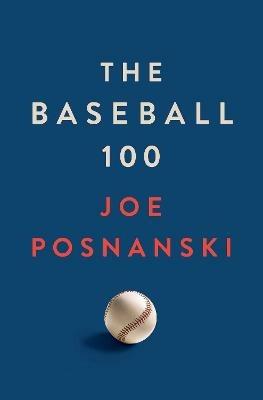 The Baseball 100 - Joe Posnanski - cover