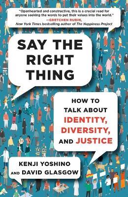 Say the Right Thing: How to Talk about Identity, Diversity, and Justice - Kenji Yoshino,David Glasgow - cover