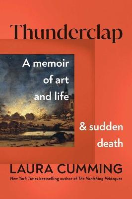 Thunderclap: A Memoir of Art and Life and Sudden Death - Laura Cumming - cover