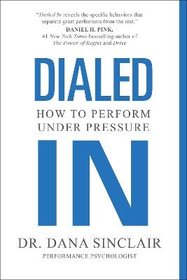 Dialed In: How to Perform Under Pressure - Dana Sinclair - cover