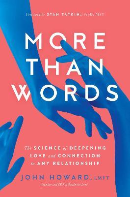 More Than Words: The Science of Deepening Love and Connection in Any Relationship - John Howard - cover