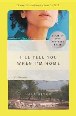 I'll Tell You When I'm Home: A Memoir - Hala Alyan - cover