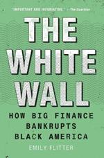 The White Wall: How Big Finance Bankrupts Black America