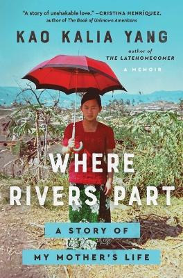 Where Rivers Part: A Story of My Mother's Life - Kao Kalia Yang - cover