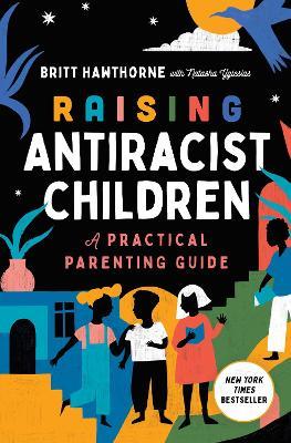 Raising Antiracist Children: A Practical Parenting Guide - Britt Hawthorne - cover