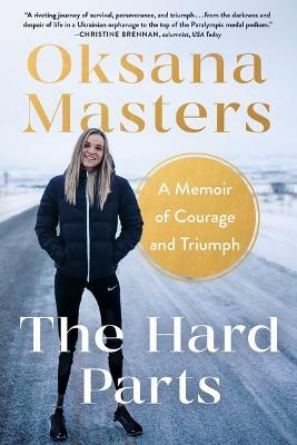 The Hard Parts: A Memoir of Courage and Triumph - Oksana Masters - cover