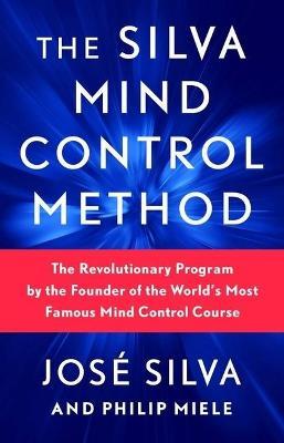 the Silva Mind Control Method: The Revolutionary Program by the Found - Jose Silva - cover