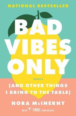 Bad Vibes Only: (And Other Things I Bring to the Table) - Nora McInerny - cover
