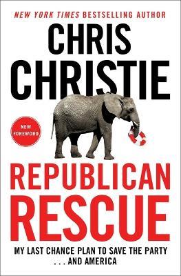 Republican Rescue: My Last Chance Plan to Save the Party . . . and America - Chris Christie - cover
