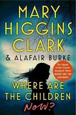 Where Are the Children Now? - Mary Higgins Clark,Alafair Burke - cover