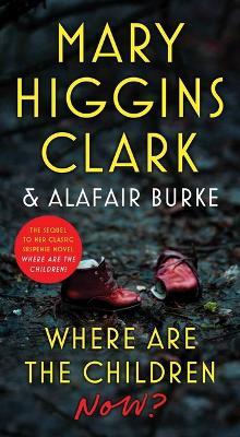 Where Are the Children Now? - Mary Higgins Clark,Alafair Burke - cover