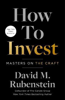How to Invest: Masters on the Craft - David M. Rubenstein - cover