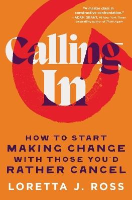 Calling In: How to Start Making Change with Those You'd Rather Cancel - Loretta J Ross - cover