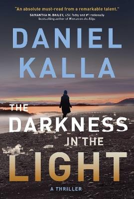 The Darkness in the Light: A Thriller - Daniel Kalla - cover