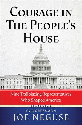 Courage in The People's House: Nine Trailblazing Representatives Who Shaped America - Joe Neguse - cover