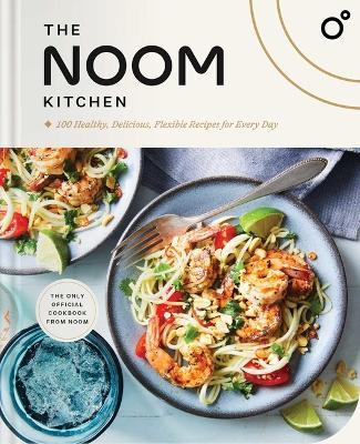 The Noom Kitchen: 100 Healthy, Delicious, Flexible Recipes for Every Day - Noom - cover