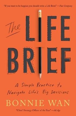 The Life Brief: A Simple Practice to Navigate Life's Big Decisions - Bonnie Wan - cover