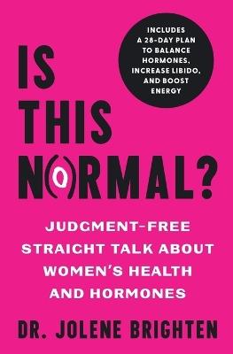 Is This Normal?: Judgment Free Straight Talk about Women's Health and Hormones - Jolene Brighten - cover