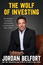 The Wolf of Investing: My Insider's Playbook for Making a Fortune on Wall Street