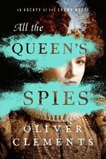 All the Queen's Spies: A Novel