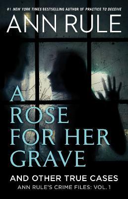 A Rose For Her Grave & Other True Cases - Ann Rule - cover