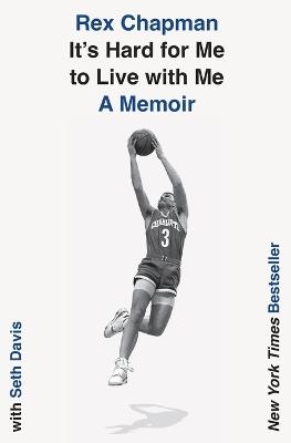 It's Hard for Me to Live with Me: A Memoir - Rex Chapman,Seth Davis - cover