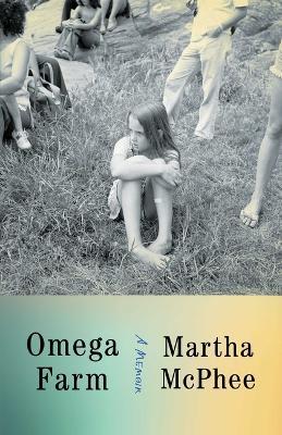 Omega Farm: A Memoir - Martha McPhee - cover