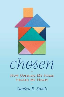 Chosen: How Opening My Home Healed My Heart - Sandra Ellen Smith - cover