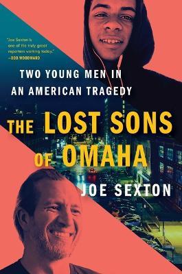 The Lost Sons of Omaha: Two Young Men in an American Tragedy - Joe Sexton - cover