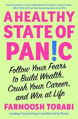 A Healthy State of Panic: Follow Your Fears to Build Wealth, Crush Your Career, and Win at Life - Farnoosh Torabi - cover